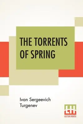 Les torrents du printemps : Traduit du russe par Constance Garnett - The Torrents Of Spring: Translated From The Russian By Constance Garnett