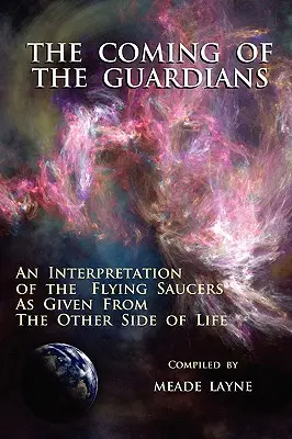 La venue des gardiens : Une interprétation des soucoupes volantes telle qu'elle est donnée de l'autre côté de la vie - The Coming of the Guardians: An Interpretation of the Flying Saucers as Given from the Other Side of Life