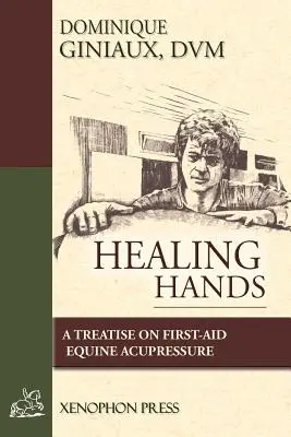 Healing Hands : Un traité d'acupression équine pour les premiers soins - Healing Hands: A Treatise on First-Aid Equine Acupressure