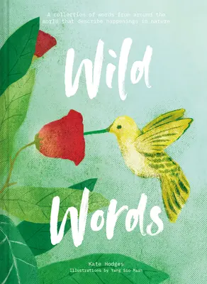 Wild Words : Un recueil de mots du monde entier décrivant les événements de la nature - Wild Words: A Collection of Words from Around the World Describing Happenings in Nature