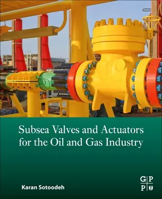 Vannes et actionneurs sous-marins pour l'industrie pétrolière et gazière - Subsea Valves and Actuators for the Oil and Gas Industry