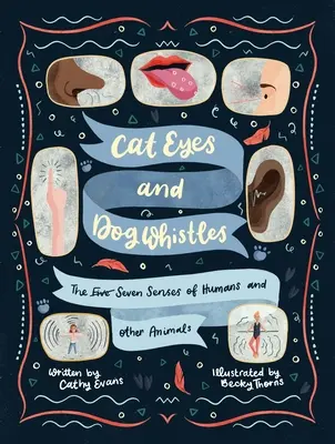 Les yeux du chat et les sifflets du chien : Les cinq sept sens des humains et des autres animaux - Cat Eyes and Dog Whistles: The Five Seven Senses of Humans and Other Animals