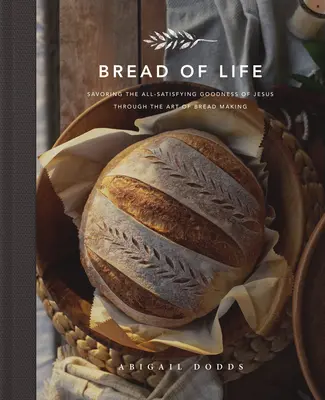 Le pain de vie : Savourer la bonté de Jésus à travers l'art de la fabrication du pain - Bread of Life: Savoring the All-Satisfying Goodness of Jesus Through the Art of Bread Making