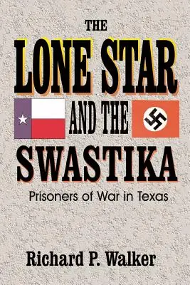 L'étoile solitaire et la croix gammée : Prisonniers de guerre au Texas - Lone Star and the Swastika: Prisoners of War in Texas