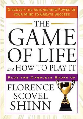 Le jeu de la vie et comment y jouer : Découvrez le pouvoir étonnant de votre esprit pour créer le succès - The Game of Life and How to Play It: Discover the Astonishing Power of Your Mind to Create Success