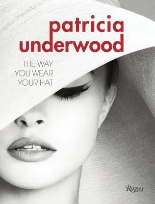 Patricia Underwood : La façon dont vous portez votre chapeau - Patricia Underwood: The Way You Wear Your Hat