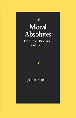 Les absolus moraux : Tradition, révision et vérité - Moral Absolutes: Tradition, Revision, and Truth