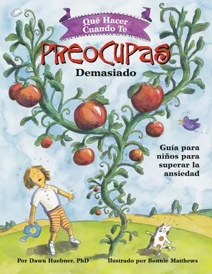 Qu'est-ce qu'il faut faire quand on s'inquiète trop : Gua Para Nios Para Superar La Ansiedad / What to Do When You Worry Too Much (Spanish Edition) - Qu Hacer Cuando Te Preocupas Demasiado: Gua Para Nios Para Superar La Ansiedad / What to Do When You Worry Too Much (Spanish Edition)