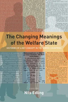 Les nouvelles significations de l'État-providence : Histoires d'un concept clé dans les pays nordiques - The Changing Meanings of the Welfare State: Histories of a Key Concept in the Nordic Countries
