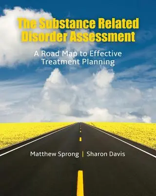 L'évaluation des troubles liés aux substances : Une feuille de route pour une planification efficace du traitement - The Substance Related Disorder Assessment: A Road Map to Effective Treatment Planning