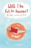 Serai-je gros au paradis ? et autres questions curieuses - Will I be Fat in Heaven? and Other Curious Questions