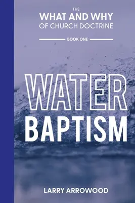 Le pourquoi et le comment de la doctrine de l'Eglise : Le baptême d'eau - The What and Why of Church Doctrine: Water Baptism