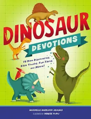 Dinosaur Devotions : 75 découvertes sur les dinosaures, des vérités bibliques, des faits amusants et plus encore ! - Dinosaur Devotions: 75 Dino Discoveries, Bible Truths, Fun Facts, and More!