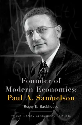 Fondateur de l'économie moderne : Paul A. Samuelson : Volume 1 : Devenir Samuelson, 1915-1948 - Founder of Modern Economics: Paul A. Samuelson: Volume 1: Becoming Samuelson, 1915-1948