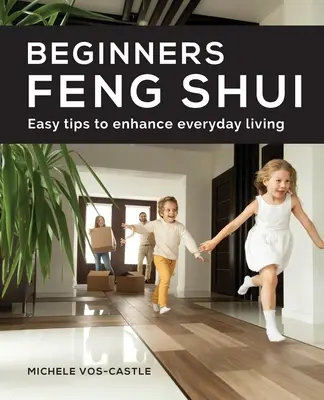 Feng Shui pour débutants Conseils faciles pour améliorer la vie de tous les jours - Beginners Feng Shui Easy Tips to Enhance Everyday Living