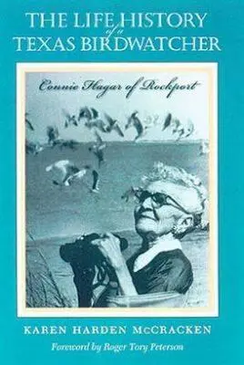 L'histoire de la vie d'une ornithologue texane : Connie Hagar de Rockport - The Life History of a Texas Birdwatcher: Connie Hagar of Rockport