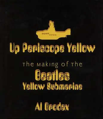 Le périscope jaune : Le tournage du sous-marin jaune des Beatles - Up Periscope Yellow: The Making of the Beatles' Yellow Submarine