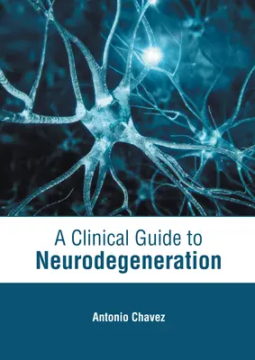 Guide clinique de la neurodégénérescence - A Clinical Guide to Neurodegeneration