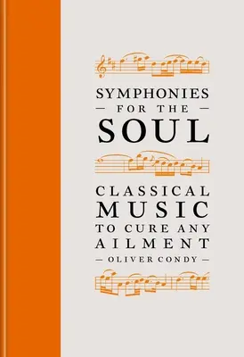 Symphonies pour l'âme : la musique classique pour guérir tous les maux - Symphonies for the Soul: Classical Music to Cure Any Ailment