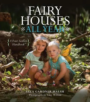 Les maisons de fées tout au long de l'année : Un manuel pour les quatre saisons - Fairy Houses All Year: A Four-Season Handbook