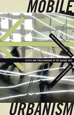 L'urbanisme mobile : Villes et politiques à l'ère de la mondialisation - Mobile Urbanism: Cities and Policymaking in the Global Age