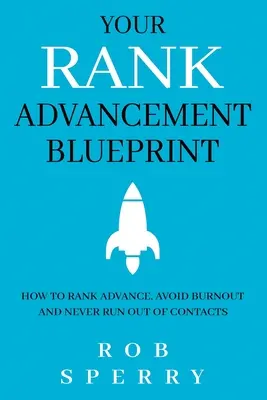 Votre plan d'avancement de grade : Comment progresser, éviter l'épuisement et ne jamais manquer de contacts - Your Rank Advancement Blueprint: How to rank advance, avoid burnout and never run out of contacts