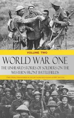 World War One - The Unheard Stories of Soldiers on the Western Front Battlefields (Première Guerre mondiale - Histoires inédites des soldats sur les champs de bataille du front occidental) : Histoires de la Première Guerre mondiale racontées par ceux qui ont participé aux batailles de la Première Gu - World War One - The Unheard Stories of Soldiers on the Western Front Battlefields: First World War stories as told by those who fought in WW1 battles