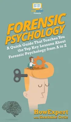 Psychologie médico-légale 101 : un guide rapide qui vous enseigne les principales leçons de la psychologie médico-légale de A à Z - Forensic Psychology 101: A Quick Guide That Teaches You the Top Key Lessons About Forensic Psychology from A to Z