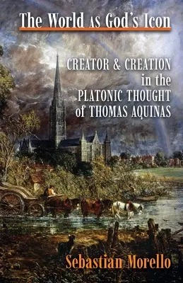 Le monde comme icône de Dieu : créateur et création dans la pensée platonicienne de Thomas d'Aquin - The World as God's Icon: Creator and Creation in the Platonic Thought of Thomas Aquinas