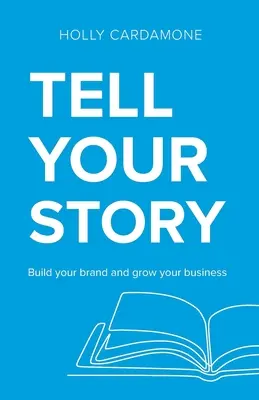 Racontez votre histoire : Construisez votre marque et développez votre activité - Tell Your Story: Build your brand and grow your business