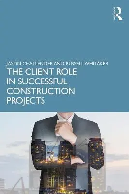 Le rôle du client dans la réussite des projets de construction - The Client Role in Successful Construction Projects