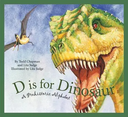 D comme Dinosaure : un alphabet préhistorique - D Is for Dinosaur: A Prehistoric Alphabet