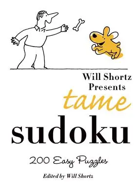 Will Shortz présente le Sudoku apprivoisé : 200 grilles faciles - Will Shortz Presents Tame Sudoku: 200 Easy Puzzles