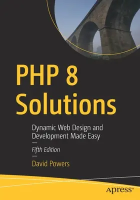 PHP 8 Solutions : La conception et le développement de sites web dynamiques en toute simplicité - PHP 8 Solutions: Dynamic Web Design and Development Made Easy