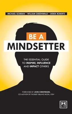 Être un Mindsetter : Le guide essentiel pour inspirer, influencer et influencer les autres - Be a Mindsetter: The Essential Guide to Inspire, Influence and Impact Others