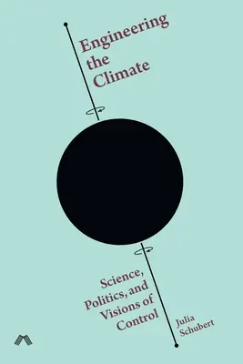 L'ingénierie du climat : Science, politique et visions du contrôle - Engineering the Climate: Science, Politics, and Visions of Control