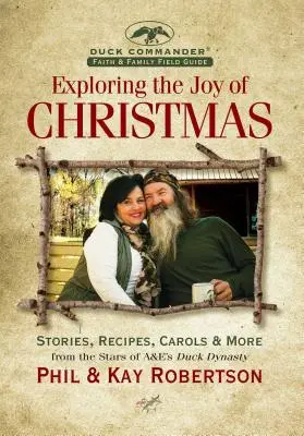 Explorer la joie de Noël : Un guide de terrain pour la foi et la famille de Duck Commander : Histoires, recettes, chants et plus encore - Exploring the Joy of Christmas: A Duck Commander Faith and Family Field Guide: Stories, Recipes, Carols & More