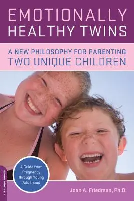 Des jumeaux en bonne santé émotionnelle : Une nouvelle philosophie pour élever deux enfants uniques - Emotionally Healthy Twins: A New Philosophy for Parenting Two Unique Children