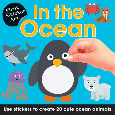 Premier Sticker Art : Dans l'océan : Utilisez des autocollants pour créer 20 animaux marins très mignons. - First Sticker Art: In the Ocean: Use Stickers to Create 20 Cute Ocean Animals