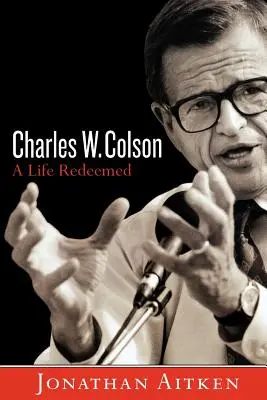 Charles W. Colson : Une vie rachetée - Charles W. Colson: A Life Redeemed