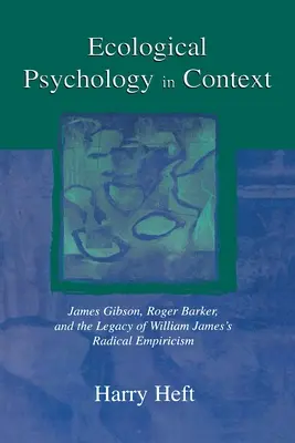 La psychologie écologique en contexte : James Gibson, Roger Barker et l'héritage de l'empirisme radical de William James - Ecological Psychology in Context: James Gibson, Roger Barker, and the Legacy of William James's Radical Empiricism