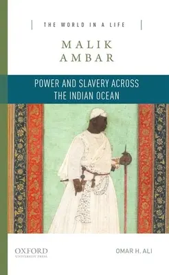 Malik Ambar : Pouvoir et esclavage dans l'océan Indien - Malik Ambar: Power and Slavery Across the Indian Ocean