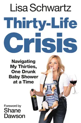 La crise des trente ans : Naviguer dans la trentaine, une fête de bébé bien arrosée à la fois - Thirty-Life Crisis: Navigating My Thirties, One Drunk Baby Shower at a Time