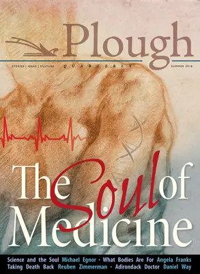 Plough Quarterly No. 17 - L'âme de la médecine - Plough Quarterly No. 17- The Soul of Medicine