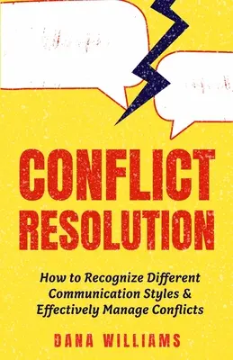 Résolution des conflits : Comment reconnaître les différents styles de communication et gérer efficacement les conflits - Conflict Resolution: How to Recognize Different Communication Styles & Effectively Manage Conflicts