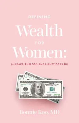 Définir la richesse pour les femmes : (n.) Paix, but et beaucoup d'argent ! - Defining Wealth for Women: (n.) Peace, Purpose, and Plenty of Cash!