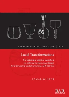 Transformations lucides : La transition byzantine-islamique telle qu'elle se reflète dans les assemblages de verre de Jérusalem et de ses environs, 450-800 de notre ère - Lucid Transformations: The Byzantine-Islamic transition as reflected in glass assemblages from Jerusalem and its environs, 450-800 CE