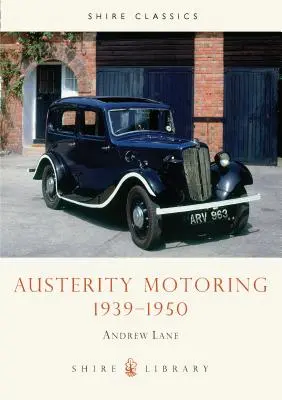 L'automobile de l'austérité 1939-1950 - Austerity Motoring 1939-1950