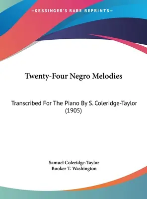 Vingt-quatre mélodies nègres : Transcrites pour le piano par S. Coleridge-Taylor (1905) - Twenty-Four Negro Melodies: Transcribed for the Piano by S. Coleridge-Taylor (1905)