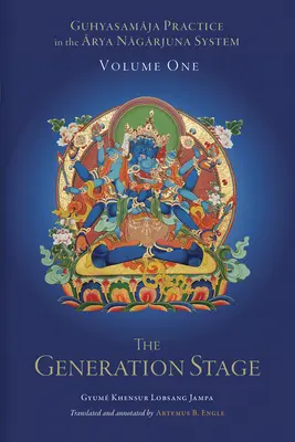 La pratique du Guhyasamaja dans le système d'Arya Nagarjuna, Volume 1 : L'étape de la génération - Guhyasamaja Practice in the Arya Nagarjuna System, Volume One: The Generation Stage